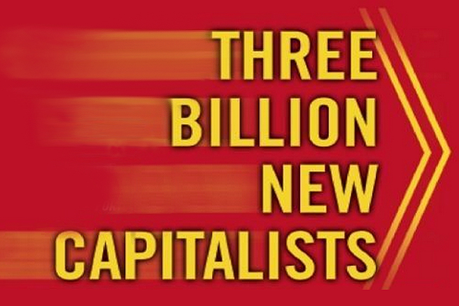 Three Billion New Capitalists: The Great Shift of Wealth and Power to ...