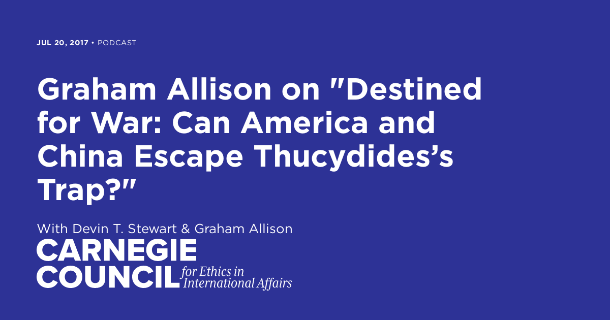 Graham Allison on "Destined for War: Can America and China Escape ...
