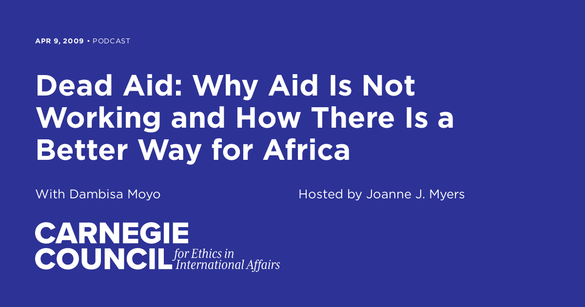 Dead Aid Why Aid Is Not Working and How There Is a Better Way for
