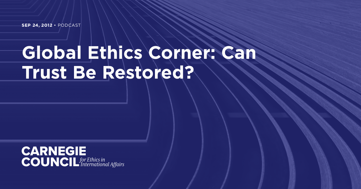 Global Ethics Corner Can Trust Be Restored Carnegie Council For global-ethics-corner-can-trust-be-restored-carnegie-council-for
