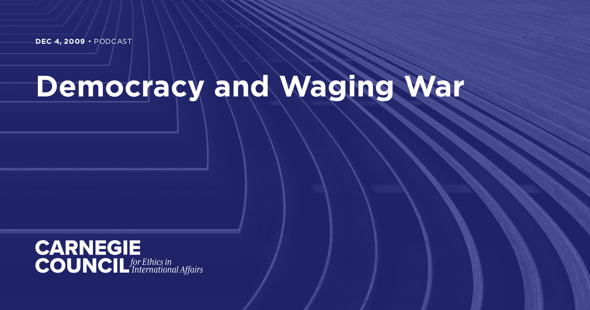 Democracy and Waging War | Carnegie Council for Ethics in International ...