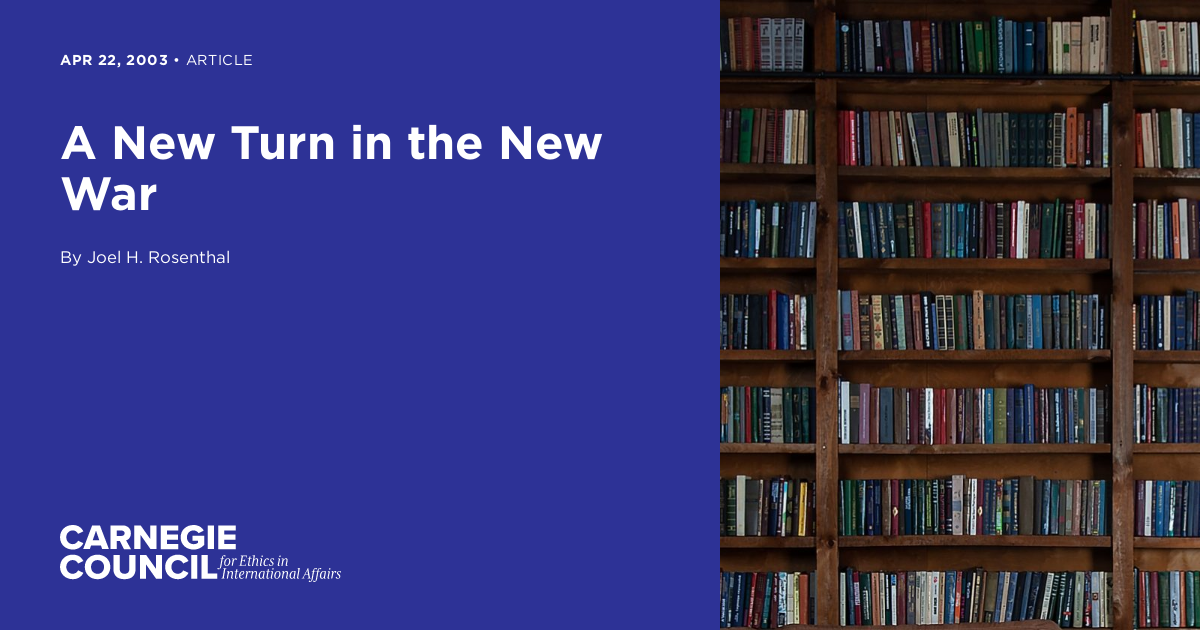 A New Turn in the New War | Carnegie Council on Ethics in International ...