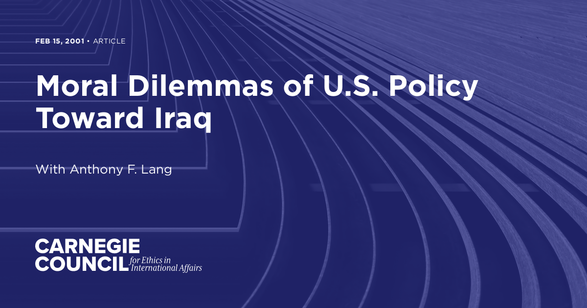 Moral Dilemmas of U.S. Policy Toward Iraq | Carnegie Council for Ethics ...