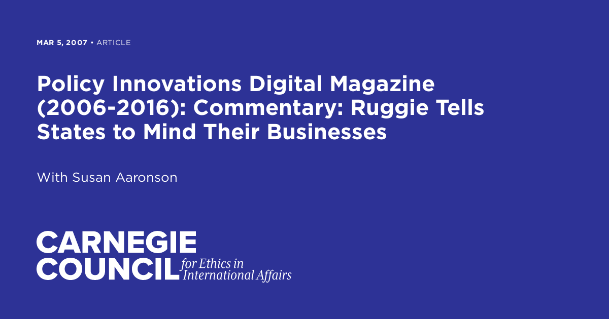 Prof. John Ruggee Policy Innovations Digital Magazine (2006-2016): Commentary: Ruggie ...