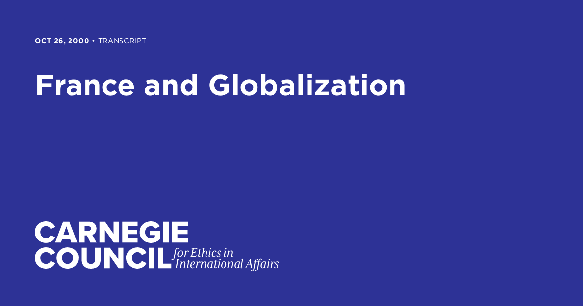 France and Globalization | Carnegie Council on Ethics in International ...