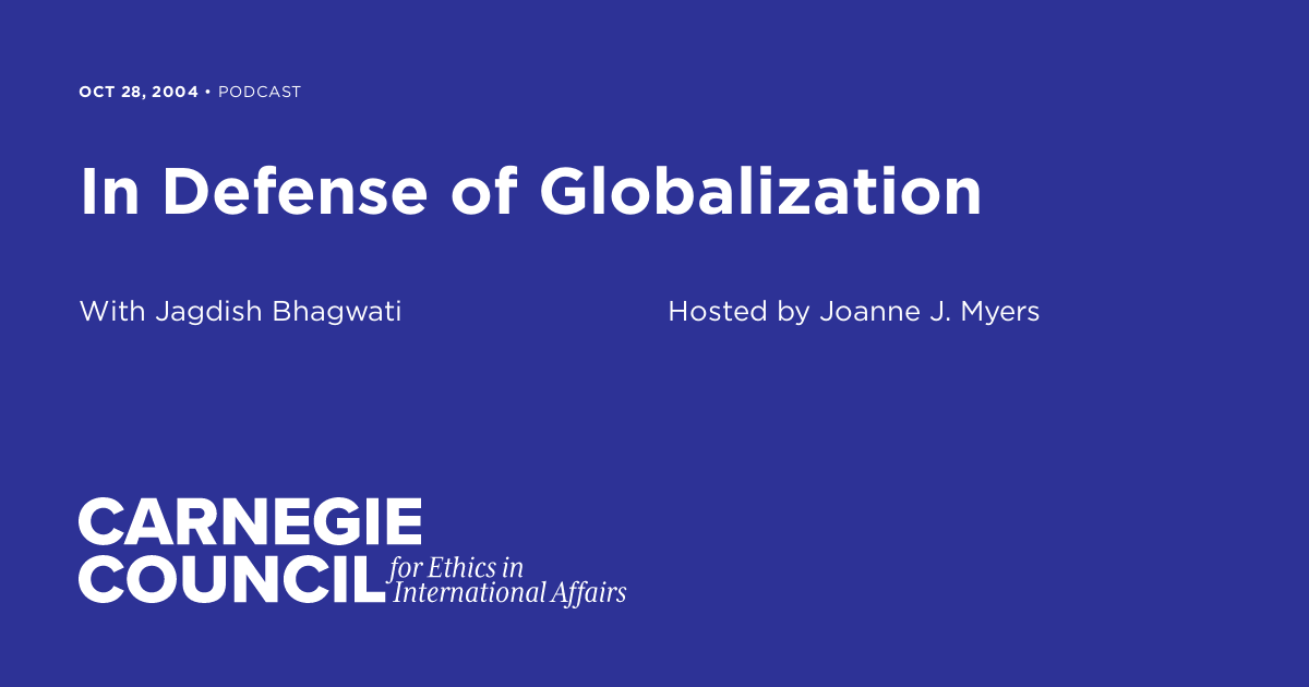 Defense Globalization In Defense of Globalization | Carnegie Council on Ethics in ...