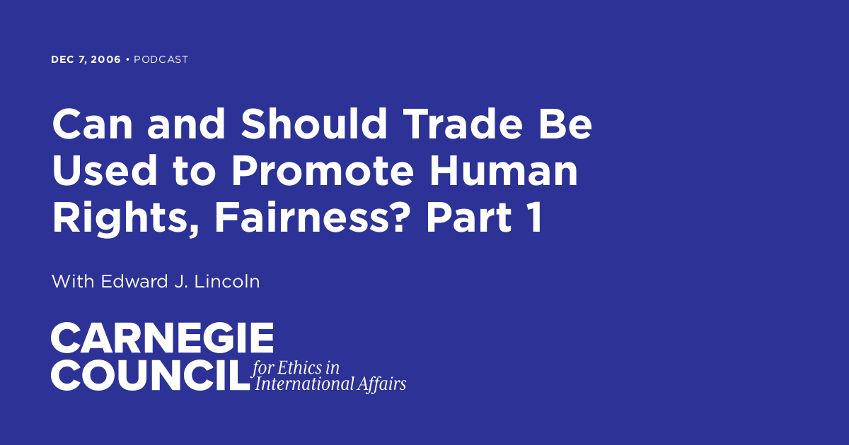 Can and Should Trade Be Used to Promote Human Rights, Fairness? Part 1 ...