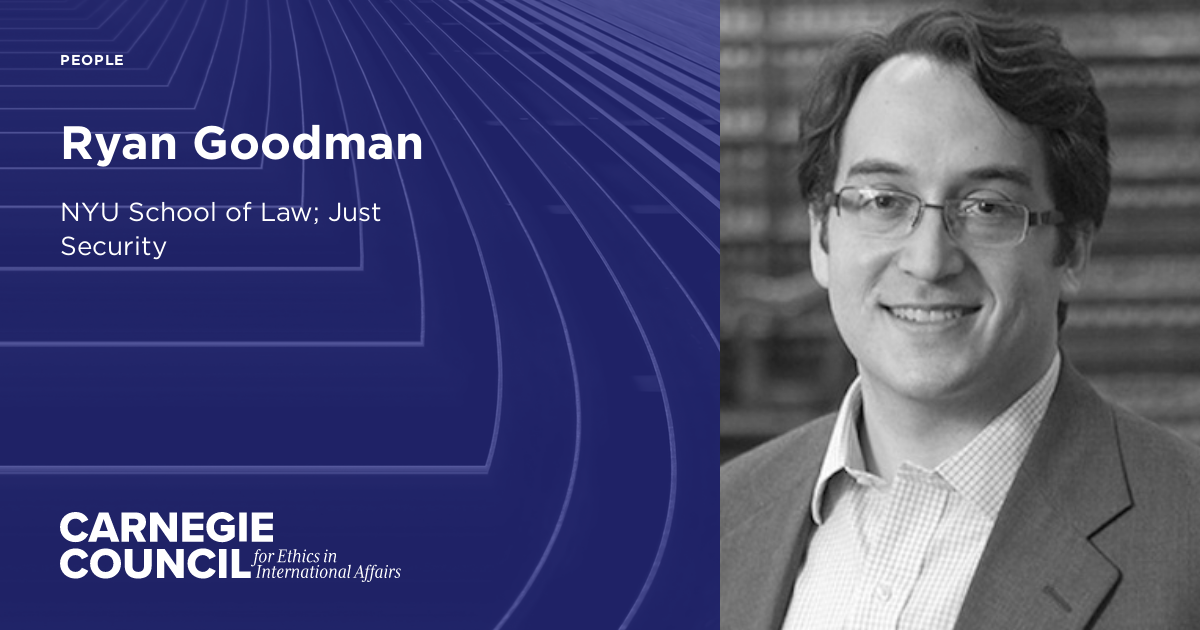 Ryan Goodmark Ryan Goodman | Carnegie Council on Ethics in International Affairs