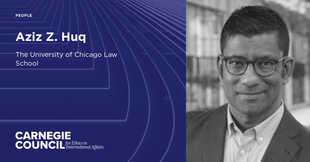 Aziz Rind Z Aziz Z. Huq | Carnegie Council for Ethics in International Affairs