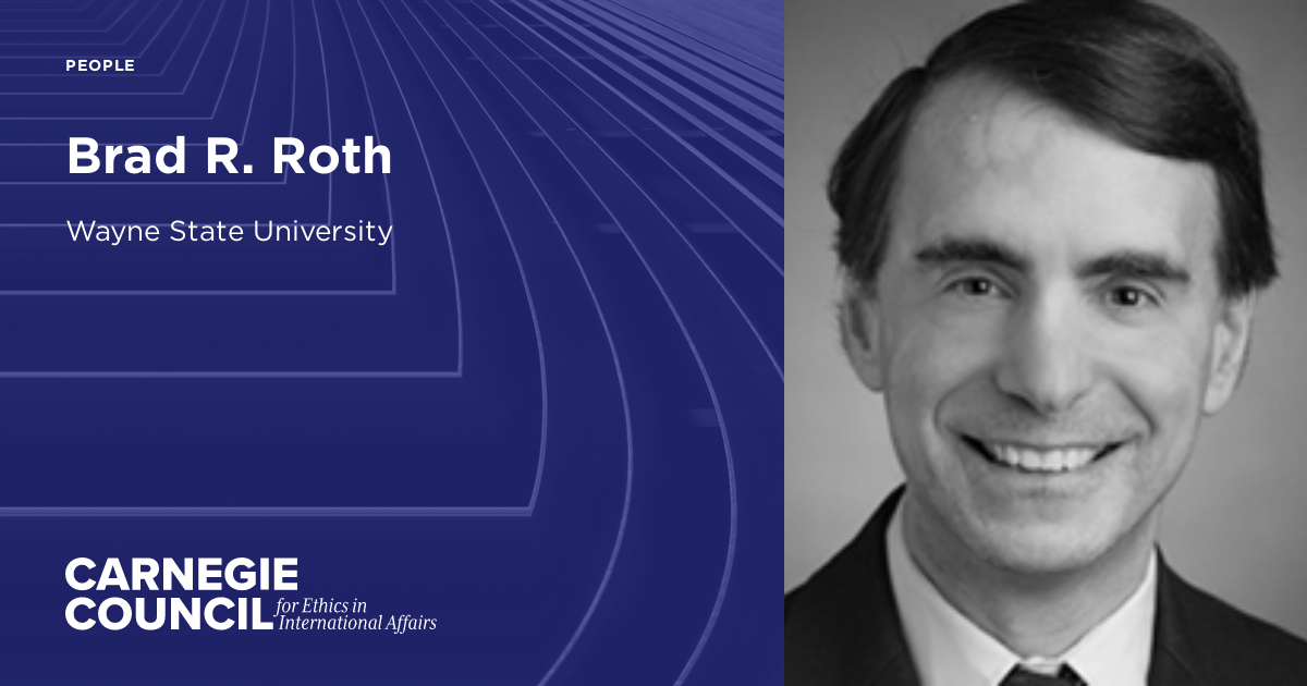 Brad Roth Brad R. Roth | Carnegie Council for Ethics in International Affairs