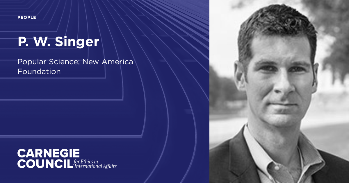P. W. Singer | Carnegie Council on Ethics in International Affairs