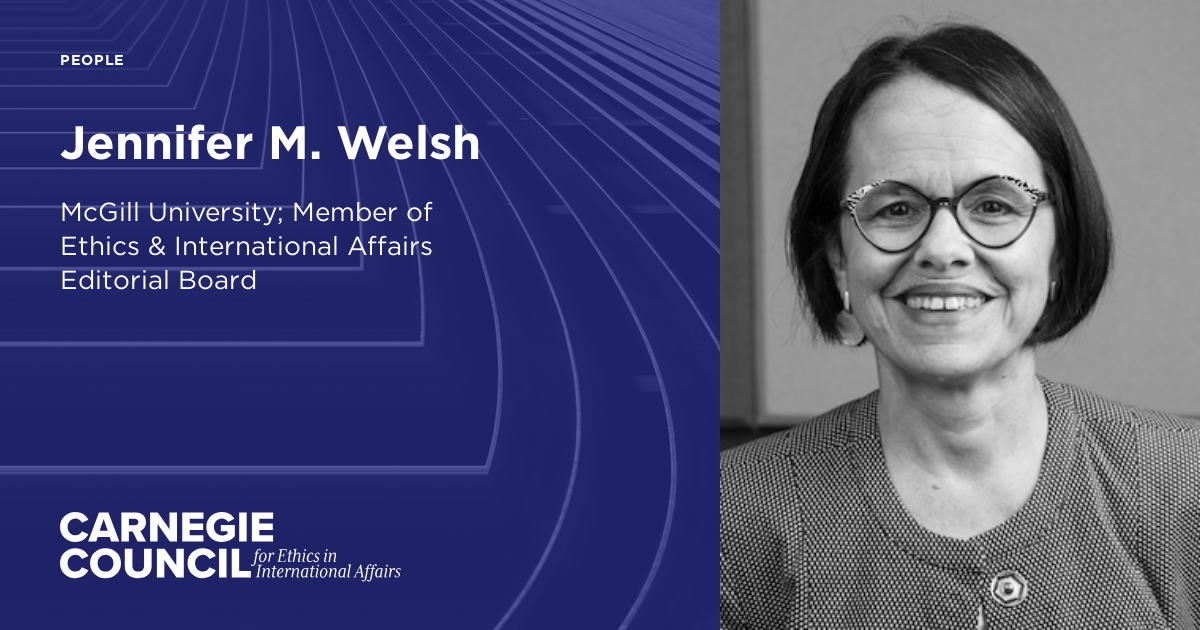 Jennifer M. Welsh | Carnegie Council on Ethics in International Affairs
