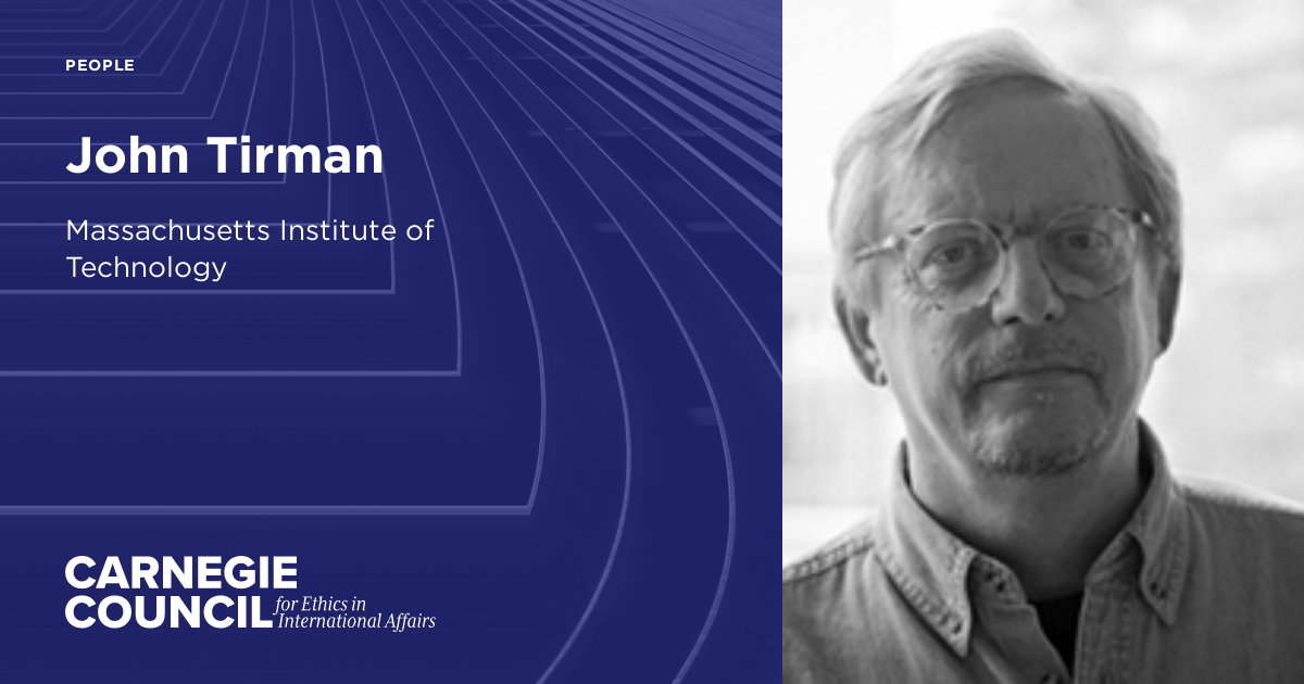 John R Tinstman John Tirman | Carnegie Council on Ethics in International Affairs