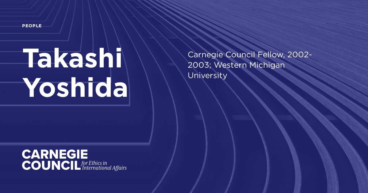 Takashi Yoshida | Carnegie Council for Ethics in International Affairs