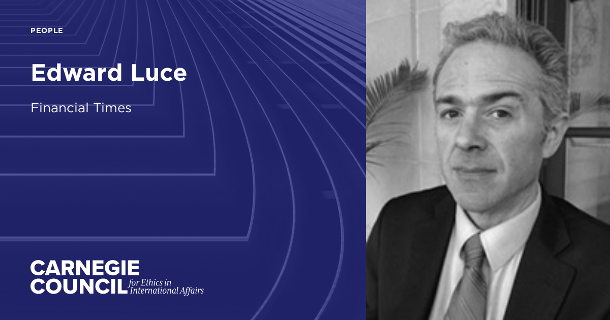 Ed Luce Edward Luce | Carnegie Council on Ethics in International Affairs