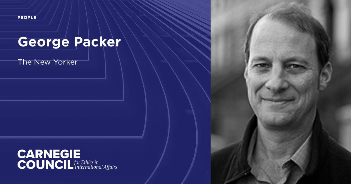 George Packer | Carnegie Council for Ethics in International Affairs