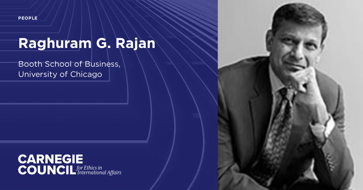 Raghuram G. Rajan | Carnegie Council for Ethics in International Affairs