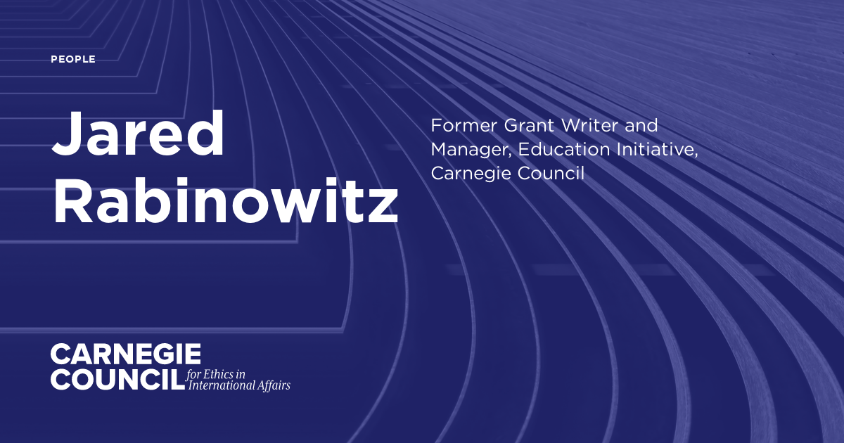 Jared Rabinowitz | Carnegie Council for Ethics in International Affairs